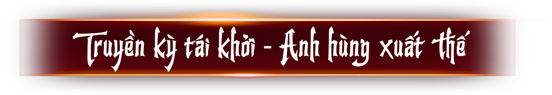 Truyền kỳ tái khởi - Anh hùng xuất thế